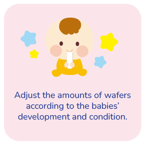 おやつの量はお子さまの成長・食欲・体調に合わせて加減してください。